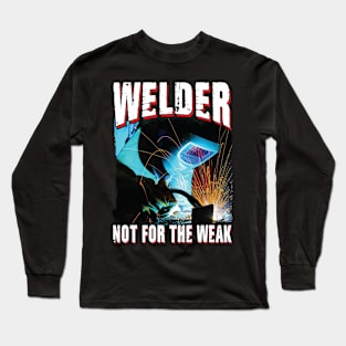 Welder Not For The Weak Long Sleeve T-Shirt